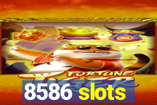 8586 slots